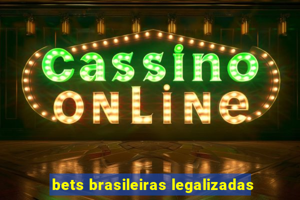 bets brasileiras legalizadas